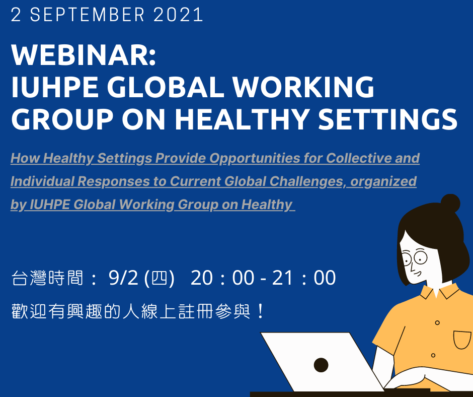 How Healthy Settings Provide Opportunities for Collective and Individual Responses to Current Global Challenges, organized by IUHPE Global Working Group on Healthy